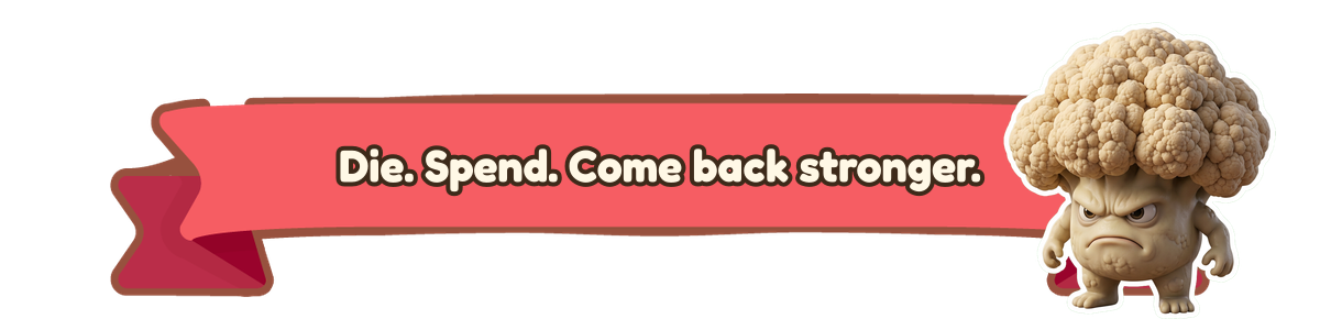 Die. Spend. Come back stronger.