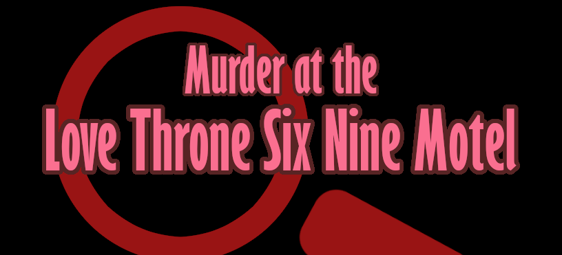 Murder at the Love Throne Six Nine Motel - A Valentine's Day Mystery Murder