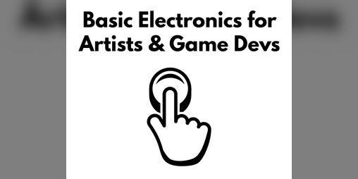 Cover image for Basic Electronics for Artists & Game Devs: 1