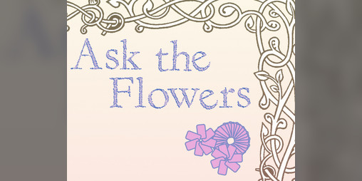 Cover image for Ask the Flowers