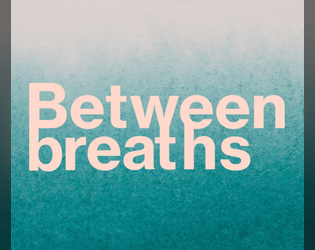 Between breaths: Predicitve epistles   - A quick-play poetry RPG abt ? for 2 