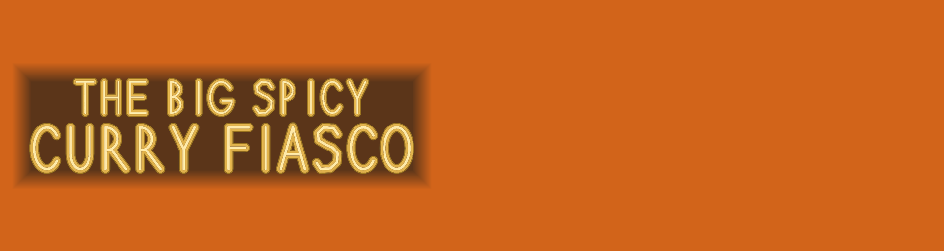 THE BIG SPICY CURRY FIASCO