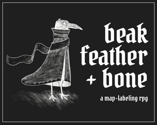 Beak, Feather, & Bone   - A Map-Labeling RPG 