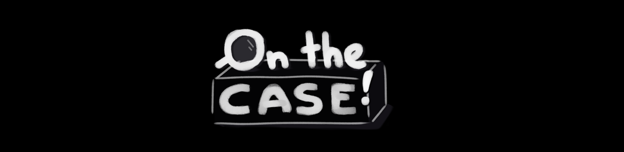On the Case!