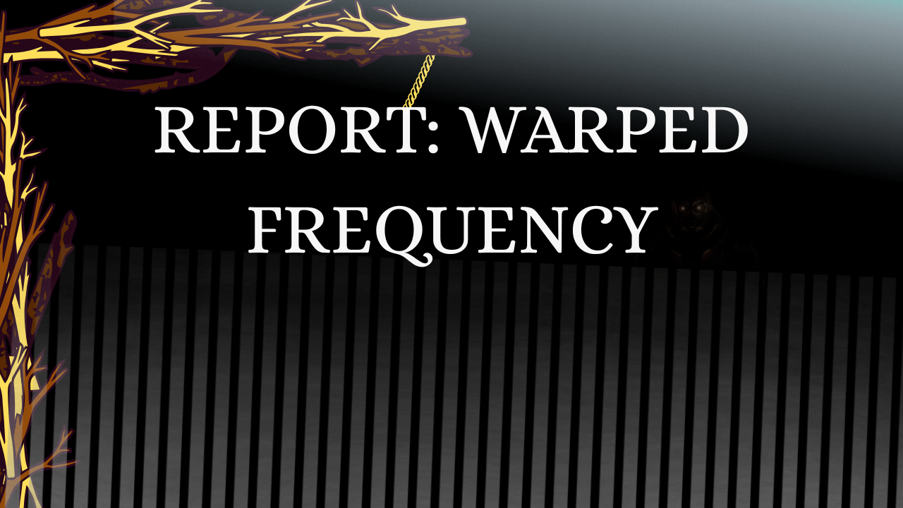 REPORT: WARPED FREQUENCY.demo