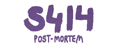 S414 - Post-Mortem