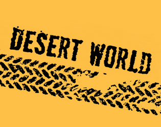 Desert World   - Post-apocalyptic insanity in a desert wasteland: a tabletop role-playing game. 