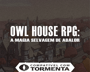 OWL HOUSE RPG: A MAGIA SELVAGEM DE ABALOR game screenshot