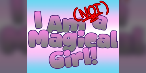Cover image for I Am (Not) A Magical Girl!