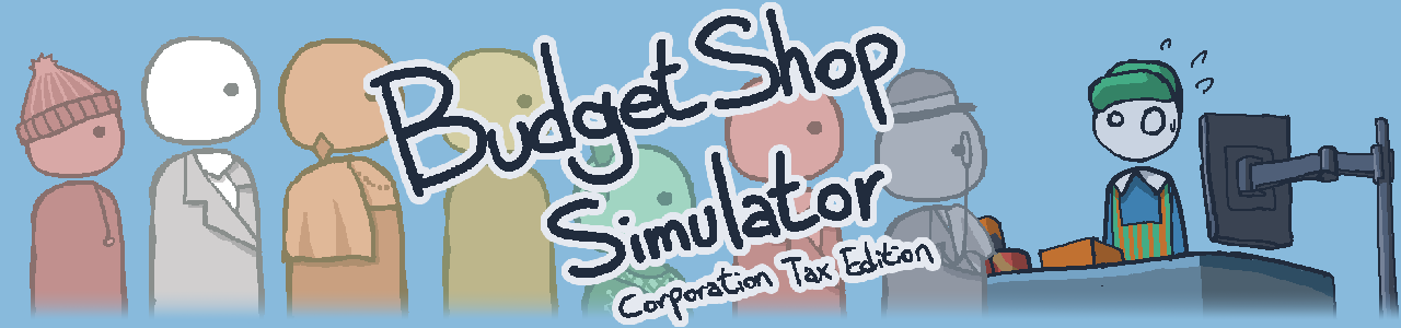 Budget Shop Simulator (Corporation Tax Edition)