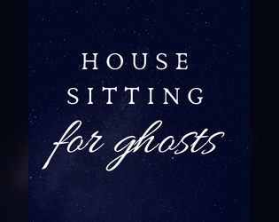 HOUSE SITTING FOR GHOSTS  