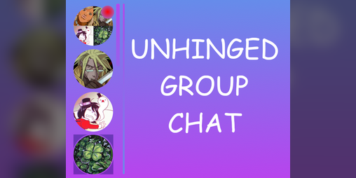 Cover image for Unhinged Group Chat
