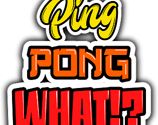 Ping Pong What!?