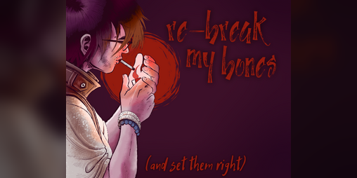 Cover image for re-break my bones (and set them right)