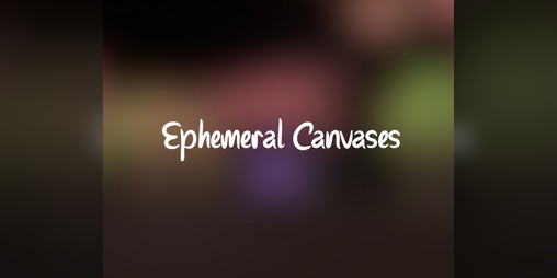 Cover image for Ephemeral Canvases