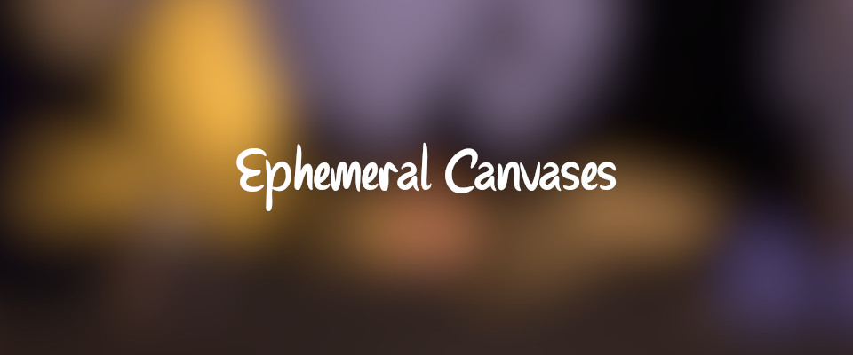 Ephemeral Canvases