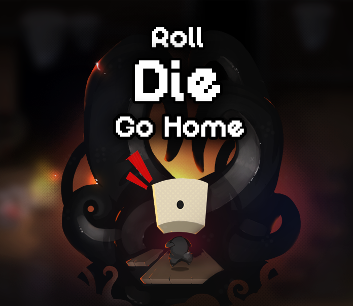 Roll, Die, Go Home