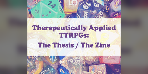 Cover image for therapeutically applied ttrpgs: the thesis the zine