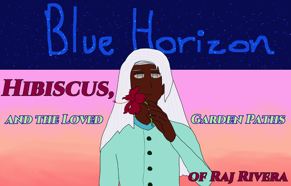 Blue Horizon: Hibiscus, and the Loved Garden Paths of Raj Rivera