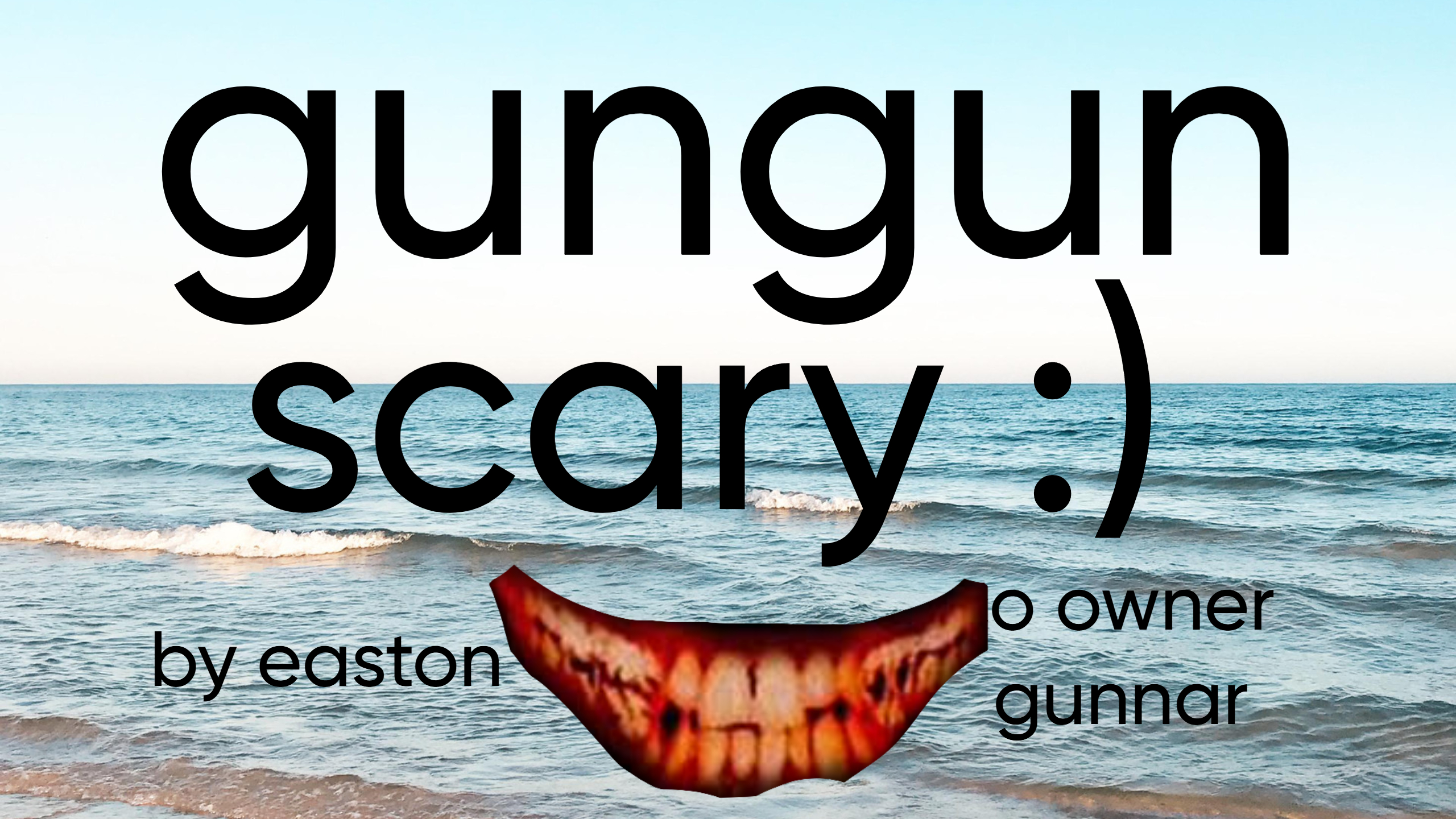 gungun scary