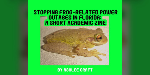 Cover image for Stopping Frog-Related Power Outages in Florida: A Short Academic Zine