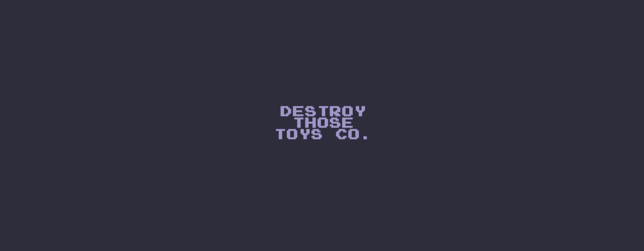 Destroy Those Toys Co.