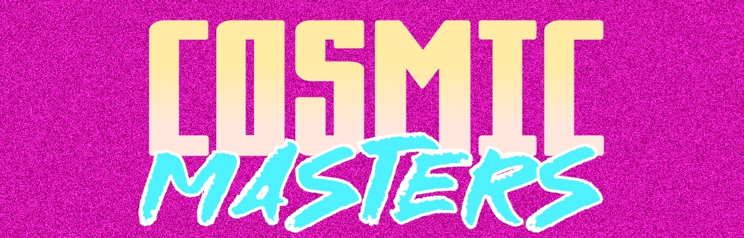 Cosmic Masters