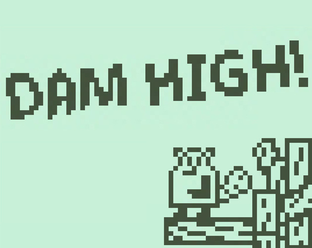 Dam High!