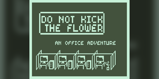 Cover image for Do Not Kick the Flower: an Office Adventure