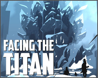 Facing the Titan   - A GM-less game about Companions facing a gigantic being : the Titan 