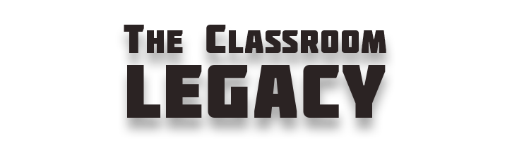 The Classroom Legacy