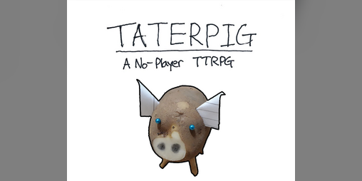 Cover image for Taterpig: A No-Player TTRPG