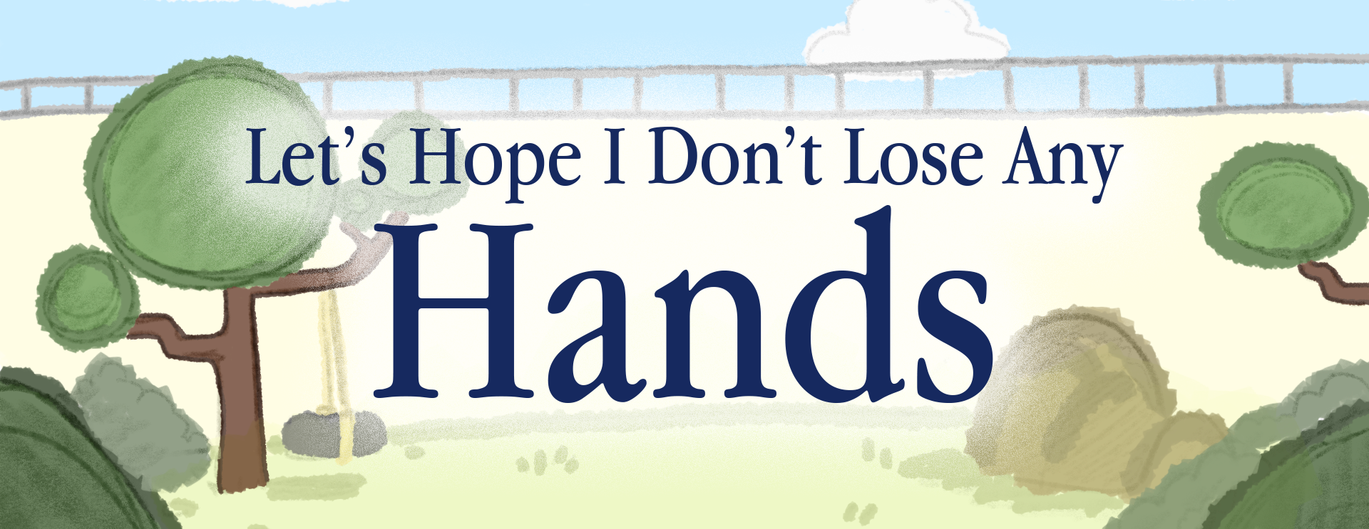 Let's Hope I Don't Lose Any Hands