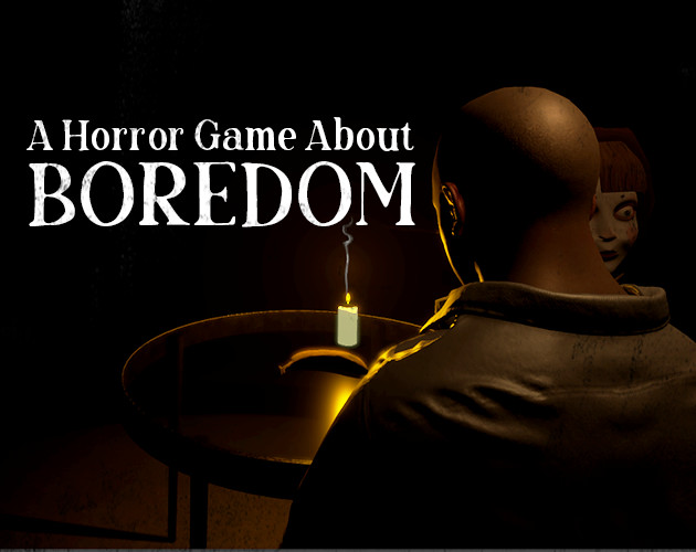A Horror Game About Boredom