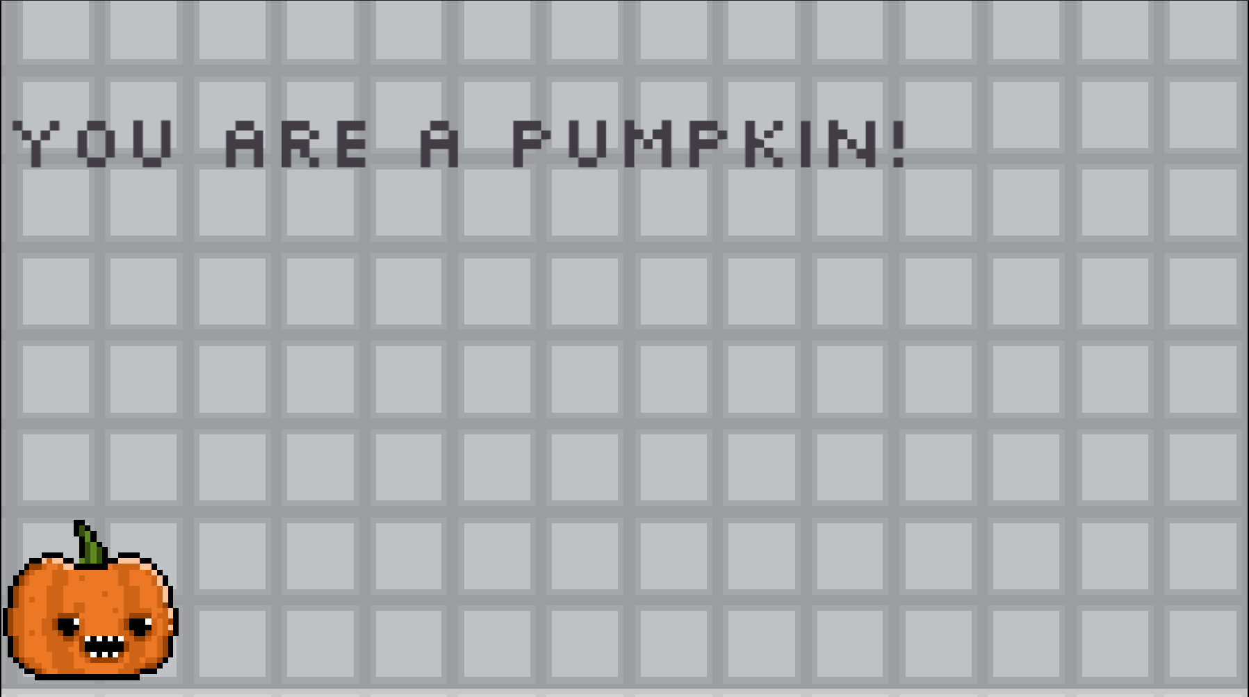 You are a pumpkin!