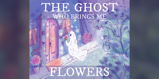 Cover image for The Ghost Who Brings Me Flowers