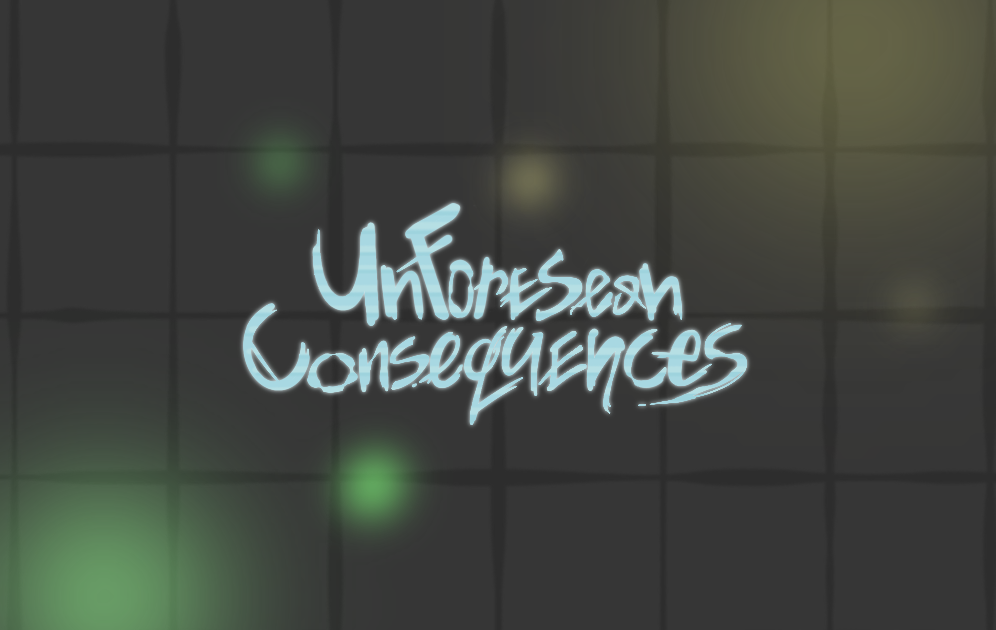 Unforeseen Consequences