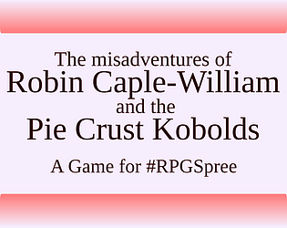 #RPGSpree 15 - The misadventures of Robin Caple-William  and the  Pie Crust Kobolds