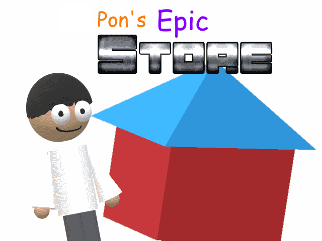 Pon's Epic Store!