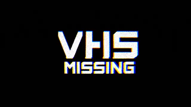 VHS Missing