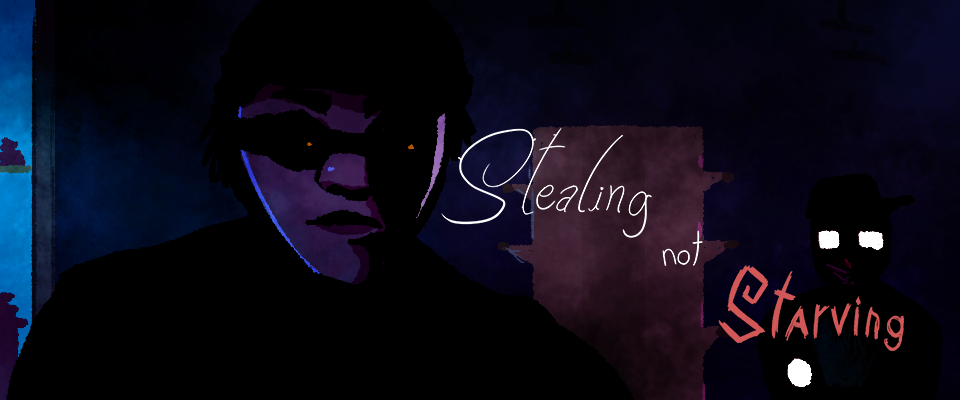 Stealing not Starving