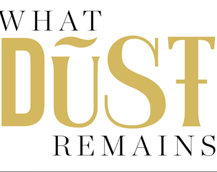 What Dust Remains   - Build your legacy - but at what cost? 