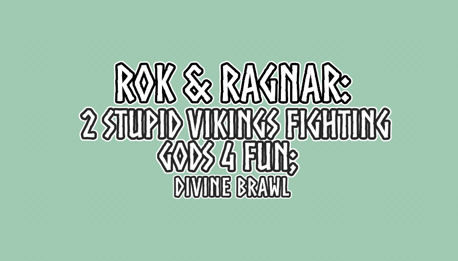 Rok & Ragnar: 2 Stupid Vikings Fighting Gods 4 Fun; Divine Brawl