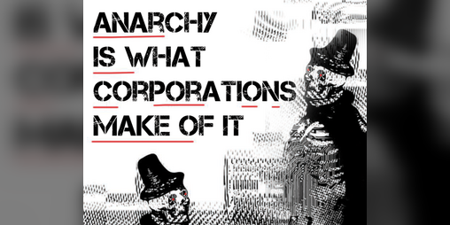 Cover image for ANARCHY IS WHAT CORPORATIONS MAKE OF IT - System-Agnostic TTRPG Zine