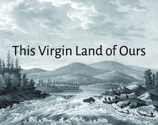 This Virgin Land of Ours   - A map game of community and colonization. 