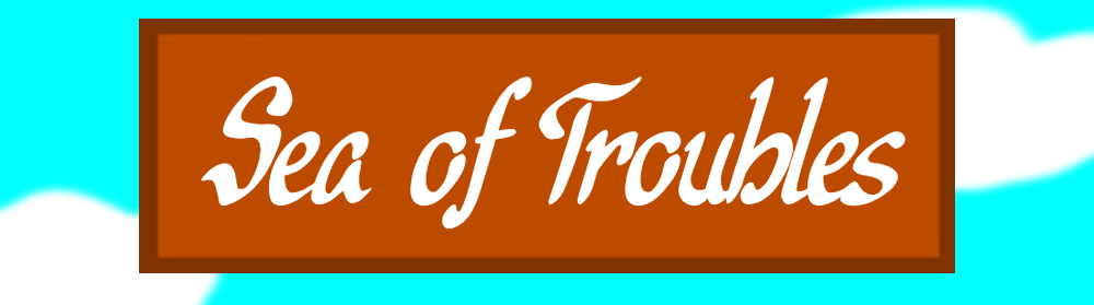 Sea of Troubles