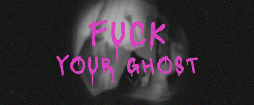 Fuck Your Ghost