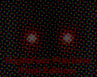 FrghtFuzz Playtime (Final Edition)