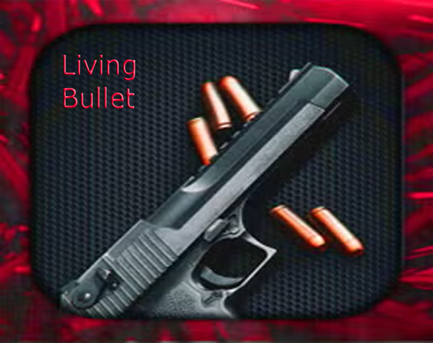 Living Bullet