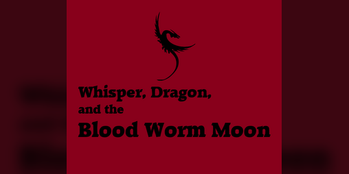 Cover image for Whisper, Dragon, and the Blood Worm Moon (Cairn)